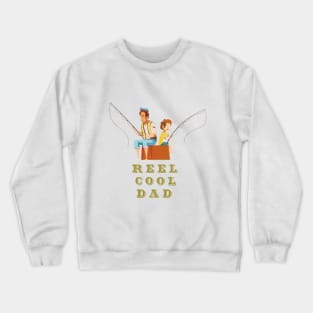 Reel Cool Dad - fathers day Crewneck Sweatshirt